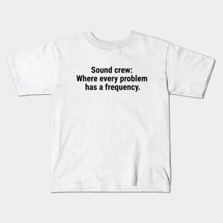 Sound crew: Where every problem has a frequency. Black Kids T-Shirt